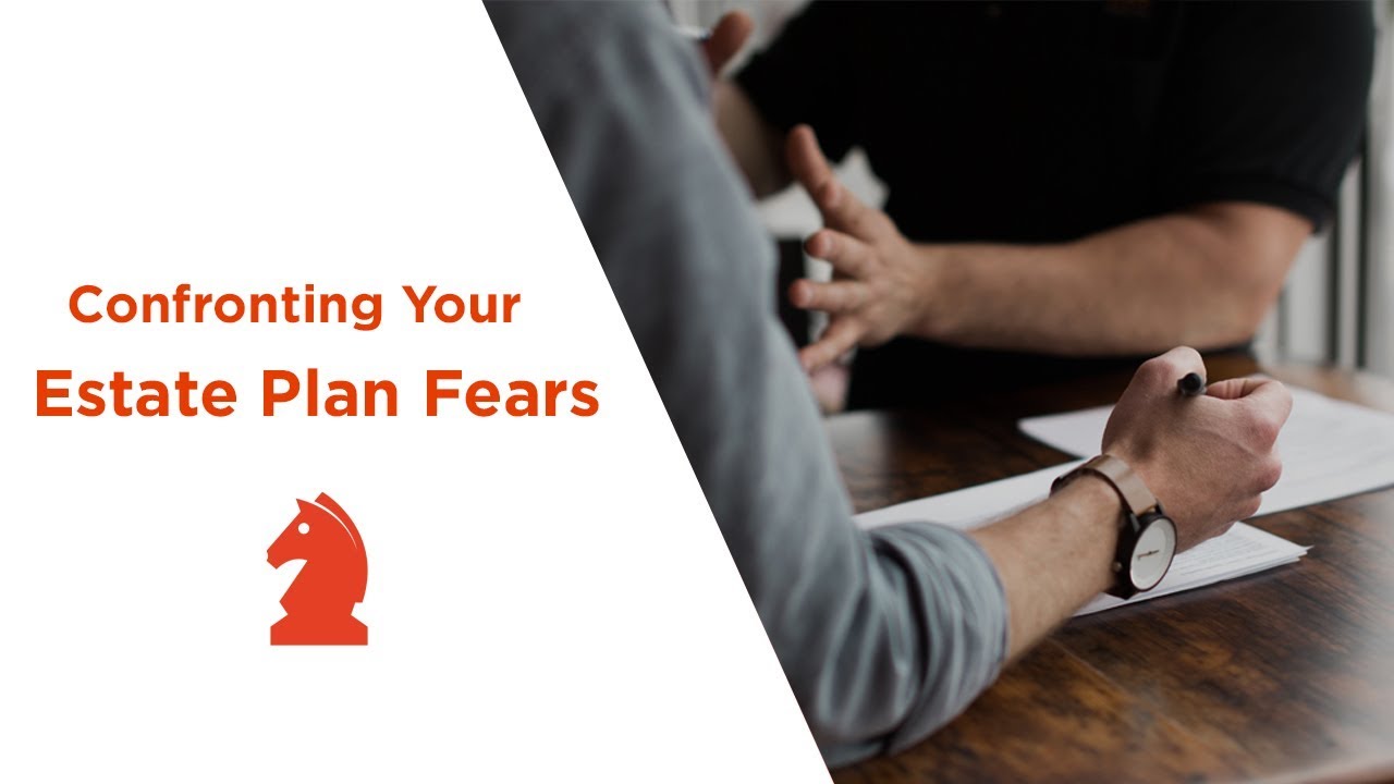 Confronting your estate planning fears