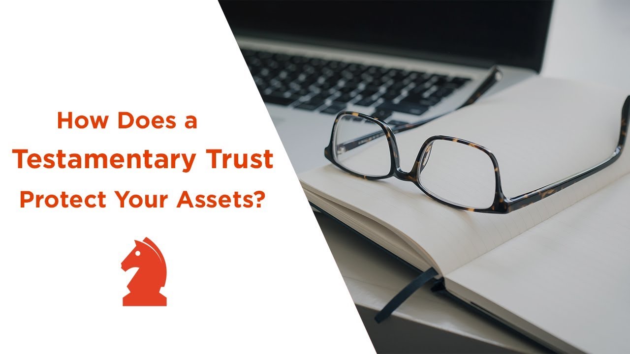 How does a Testamentary Trust protect your estate assets?